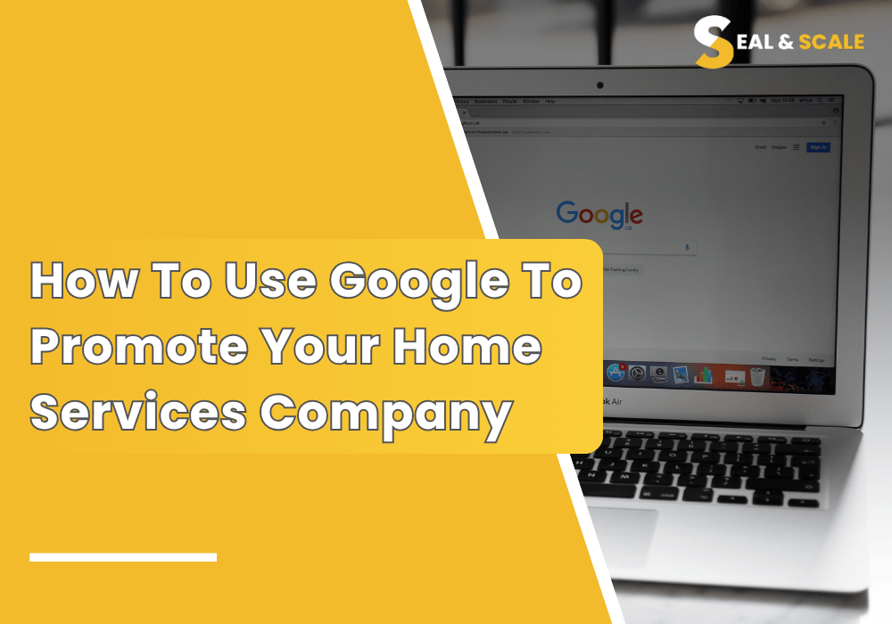 How to Use Google to Promote Your Home Services Company